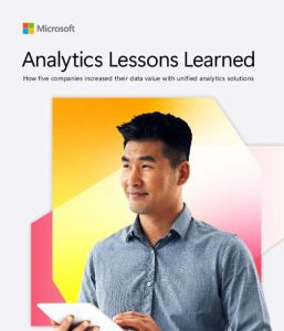 Analytics Lessons Learned: How five companies increased data value with unified analytics solutions