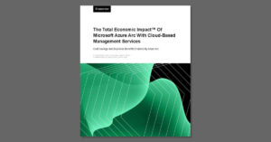 The Total Economic Impact of Microsoft Azure Arc With Cloud-Based Management Services