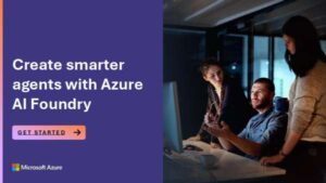 Create smarter agents with Azure AI Foundry