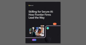 Skilling for Secure AI: How Frontier Firms Lead the Way